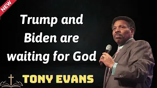 Trump and Biden are waiting for God - Tony Evans 2024