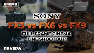 Sony FX3 vs FX6 vs FX9 - Full Frame Cinema Shootout!