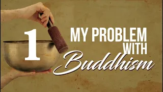 My Problem with Buddhism - Part 1