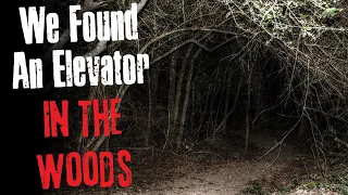 "We Found An Elevator In The Woods" Creepypasta Scary Story