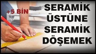 Seramik Üstüne Seramik Nasıl Döşenir