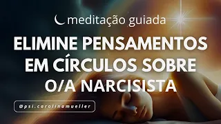 🔴 Meditação guiada: elimine pensamentos em círculos sobre o/a narcisista