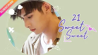 【ENG SUB】Sweet Sweet EP21│Zhao Yiqin, Ding Yiyi│Fresh Drama