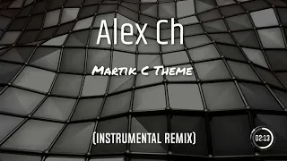 Alex Ch   Martik C Theme Instrumental Remix