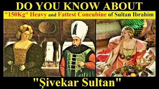 Sultan Ibrahim and His 150Kg Heavy and Fattest Concubine Şivekar Sultan