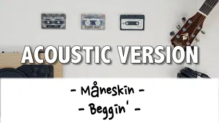 Måneskin - Beggin' [ACOUSTIC COVER VERSION] with Lyrics