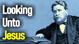 Looking unto Jesus - Charles Spurgeon Sermon