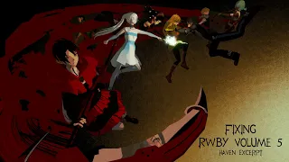 Fixing RWBY Volume 5 [Haven Excerpt RDUX]