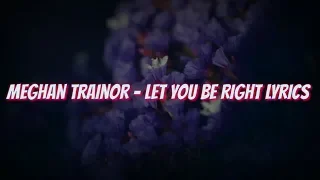 Meghan Trainor - Let You Be Right (Lyrics Video)