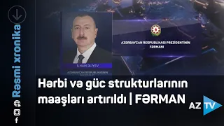 Hərbi və güc strukturlarının maaşları artırıldı | FƏRMAN