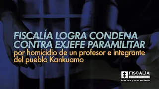 Fiscalía logra condena contra exjefe paramilitar por homicidio de un profesor del pueblo Kankuamo