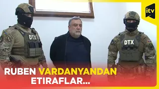 Laçında saxlanılan Ruben Vardanyan Azərbaycanın istintaq orqanlarına ifadə verib