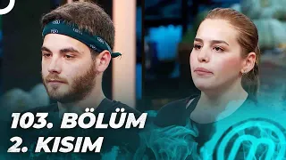 MASTERCHEF TÜRKİYE 103. BÖLÜM 2. KISIM