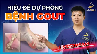 Hiểu Để Dự Phòng Bệnh Gout