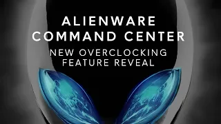 New Alienware Command Center: CPU, GPU, RAM Overclocking Software