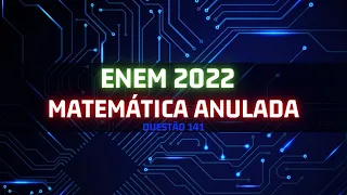 ENEM 2022 – QUESTÃO ANULADA