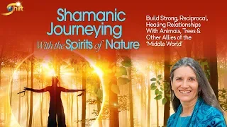 Shamanic Journeying With the Spirits of Nature Q&A with Sandra Ingerman