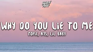 Topic, A7S - Why Do You Lie To Me (Lyrics) ft. Lil Baby