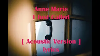 Anne Marie - I Just Called [ Acoustic Version ] lyrics