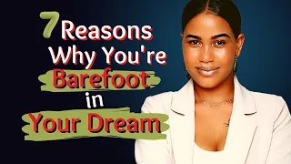 7 Reasons Why You're Barefoot in Your Dream!