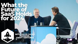 What the Future of SaaS Holds for 2024 with David Sacks, Founder & General Partner, Craft Ventures