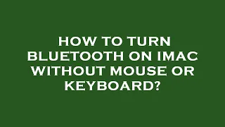 How to turn bluetooth on imac without mouse or keyboard?