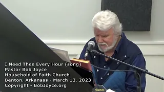 I Need Thee Every Hour (song) - March 2023 - Pastor Bob Joyce - Household of Faith, Benton, Arkansas