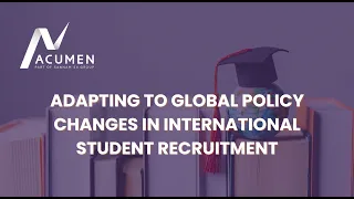 Adapting To Global Policy Changes To Support Quality International Student Recruitment