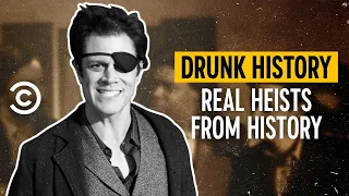 History’s Wildest Heists - Drunk History