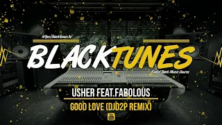 Usher feat.Fabolous - Good Love (DJd2P Remix) (2022) - BLACKTUNES EXCLUSIVE -