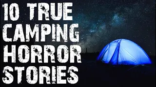 10 TRUE Terrifying Camping In The Deep Woods Horror Stories | Scary Stories To Fall Asleep To