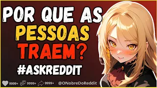 Por que as pessoas TRAEM em um relacionamento?