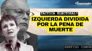 Izquierda DIVIDIDA por la Pena de MUERTE | Sentido Común