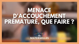 Menace d'accouchement prématuré, que faire ? - La Maison des maternelles #LMDM