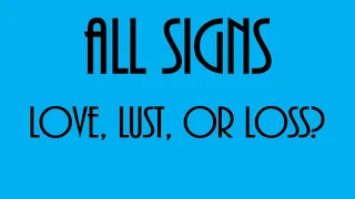 Love, Lust Or Loss❤💋💔  All Signs September 20 - 26