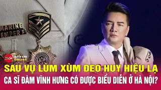 Sau vụ đeo huy hiệu lạ, live show của Đàm Vĩnh Hưng ở Hà Nội có được diễn ra không? | Tin24h