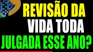 REVISÃO DA VIDA TODA SAI ESSE ANO? ENTENDA TUDO QUE PODE ACONTECER TEMA 1102 STF