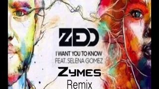 Zedd Feat. Selena Gomez - I want you to Know (Zymes Remix)