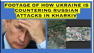 HOW UKRAINE IS COUNTERING RUSSIAN ATTACKS IN KHARKIV