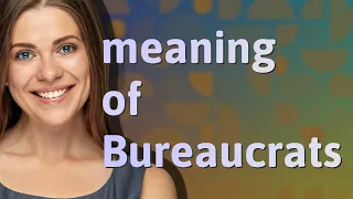 Bureaucrats | meaning of Bureaucrats