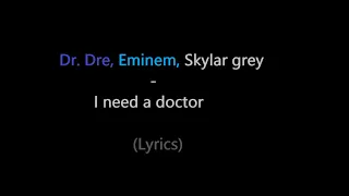 Dr. Dre, Eminem, Skylar grey - I need a doctor (lyrics)