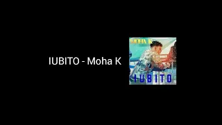 Iubito - Moha K paroles - lyrics