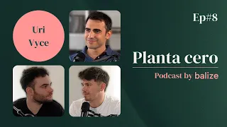 E8 de Planta Cero con Uri Vyce - Triunfar en YouTube, vivir en Suiza y emprender nuevos negocios