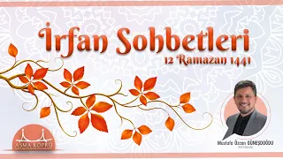 İrfan Sohbetleri - Mustafa Özcan Güneşdoğdu - 12 Ramazan 1441