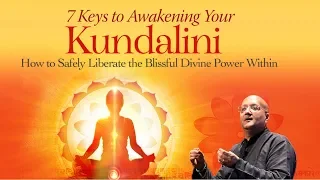 7 Keys to Awakening Your Kundalini with Raja Choudhury