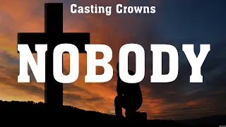 Casting Crowns - Nobody (Lyrics) Matthew West, for KING & COUNTRY, Elevation Worship