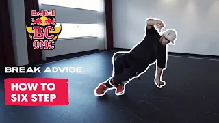 How to Six Step Breaking Dance Tutorial with B-Boy Lego | Break Advice: The Fundamentals