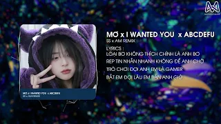 LOÀI BƠ KHÔNG THÍCH ĐÓ LÀ ANH BƠ - MƠ x I WANTED YOU x ABCDEFU (SS x AM REMIX)