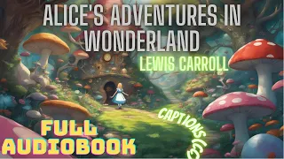 Alice in Wonderland by Lewis Carroll Full Audiobook [captions]