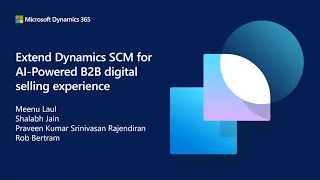 Extend D365 Supply Chain Management for an AI-powered B2B Digital Selling Exp Using D365 Commerce